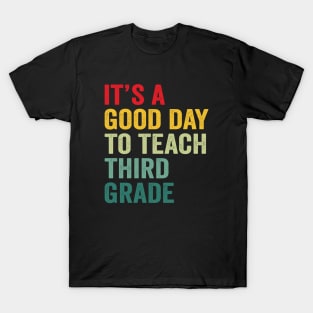 Its A Good Day To Teach Third Grade Teacher Third Grade Team T-Shirt